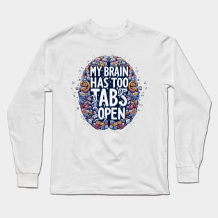 My brain has too many tabs open t-shirt Long Sleeve T-Shirt